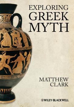 Exploring Greek Myth - Matthew  Clark 