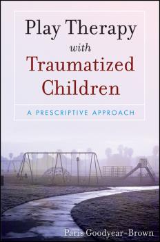Play Therapy with Traumatized Children - Paris  Goodyear-Brown 