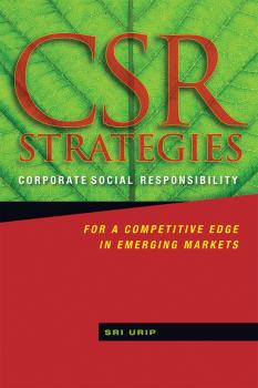 CSR Strategies. Corporate Social Responsibility for a Competitive Edge in Emerging Markets - Sri  Urip 