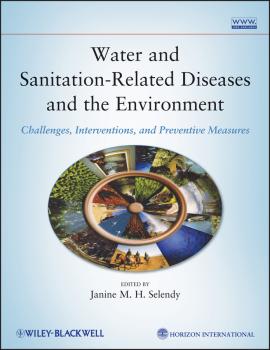Water and Sanitation Related Diseases and the Environment. Challenges, Interventions and Preventive Measures - Janine M. H. Selendy 