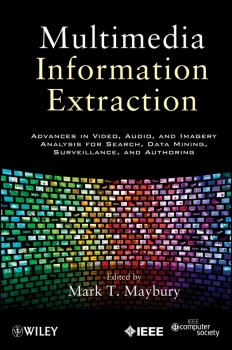 Multimedia Information Extraction. Advances in Video, Audio, and Imagery Analysis for Search, Data Mining, Surveillance and Authoring - Mark Maybury T. 