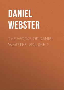 The Works of Daniel Webster, Volume 1 - Daniel Webster 