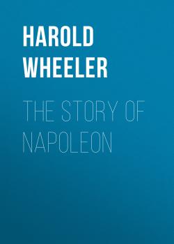 The Story of Napoleon - Harold Wheeler 