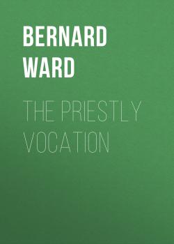 The Priestly Vocation - Bernard Ward 