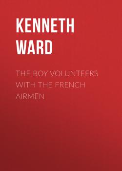 The Boy Volunteers with the French Airmen - Kenneth Ward 