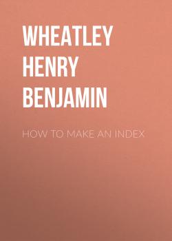 How to Make an Index - Wheatley Henry Benjamin 