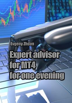 Expert advisor for MT4 for one evening - Evgeny Zhdan 