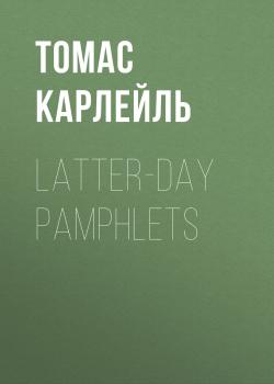 Latter-Day Pamphlets - Томас Карлейль 