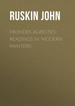 Frondes Agrestes: Readings in 'Modern Painters' - Ruskin John 