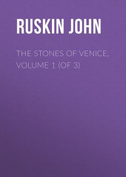 The Stones of Venice, Volume 1 (of 3) - Ruskin John 