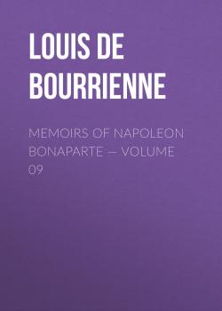 Memoirs of Napoleon Bonaparte — Volume 09 - Louis de Bourrienne 