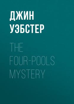 The Four-Pools Mystery - Джин Уэбстер 