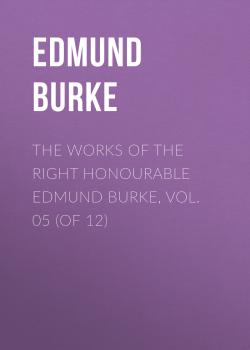The Works of the Right Honourable Edmund Burke, Vol. 05 (of 12) - Edmund Burke 