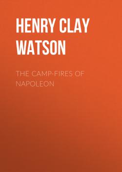 The Camp-fires of Napoleon - Henry Clay Watson 