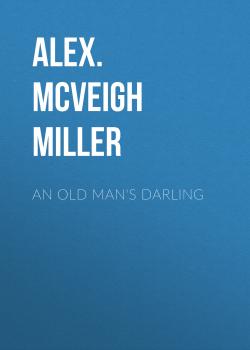 An Old Man's Darling - Alex. McVeigh Miller 