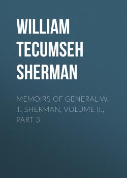 Memoirs of General W. T. Sherman, Volume II., Part 3 - William Tecumseh Sherman 