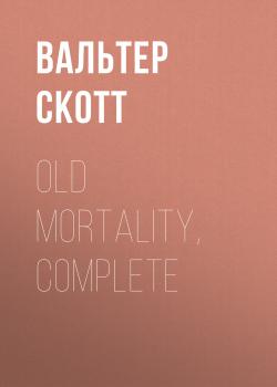 Old Mortality, Complete - Вальтер Скотт 