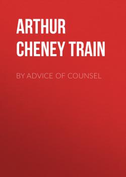 By Advice of Counsel - Arthur Cheney Train 