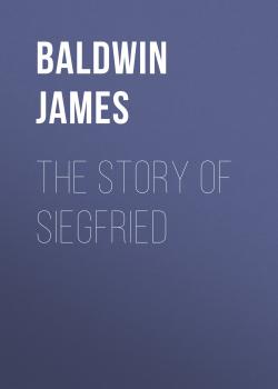 The Story of Siegfried - Baldwin James 