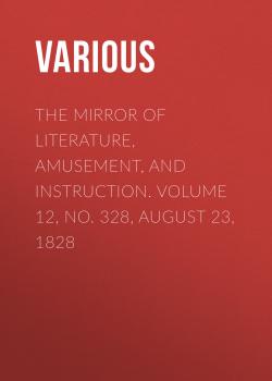 The Mirror of Literature, Amusement, and Instruction. Volume 12, No. 328, August 23, 1828 - Various 