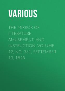 The Mirror of Literature, Amusement, and Instruction. Volume 12, No. 331, September 13, 1828 - Various 