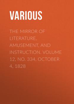 The Mirror of Literature, Amusement, and Instruction. Volume 12, No. 334, October 4, 1828 - Various 