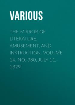 The Mirror of Literature, Amusement, and Instruction. Volume 14, No. 380, July 11, 1829 - Various 