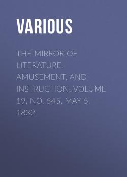 The Mirror of Literature, Amusement, and Instruction. Volume 19, No. 545, May 5, 1832 - Various 
