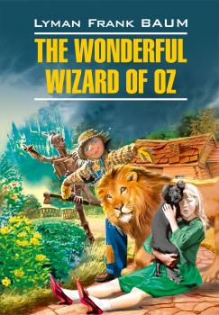 The Wonderful Wizard of Oz / Волшебник из страны Оз. Книга для чтения на английском языке - Лаймен Фрэнк Баум Classical literature (Каро)
