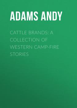 Cattle Brands: A Collection of Western Camp-Fire Stories - Adams Andy 