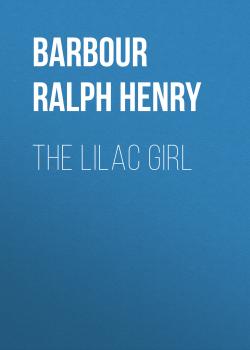 The Lilac Girl - Barbour Ralph Henry 