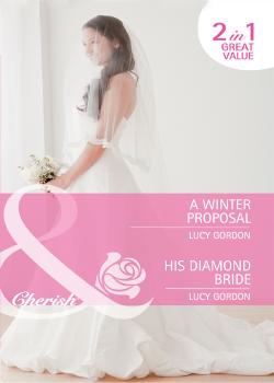 A Winter Proposal / His Diamond Bride: A Winter Proposal / His Diamond Bride - Lucy  Gordon 