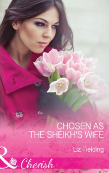 Chosen As The Sheikh's Wife - Liz Fielding 
