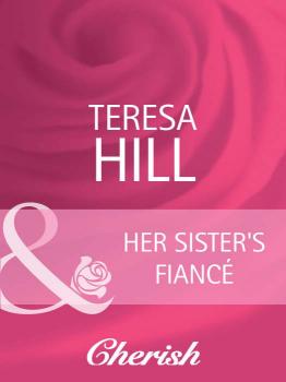 Her Sister's Fiancé - Teresa  Hill 