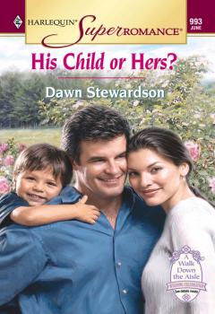 His Child Or Hers? - Dawn  Stewardson 