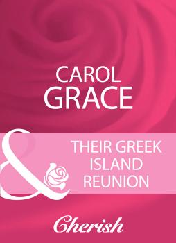 Their Greek Island Reunion - Carol  Grace 