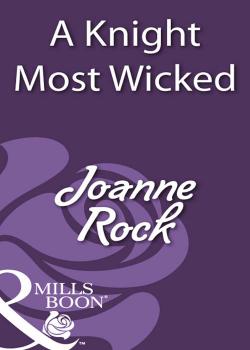 A Knight Most Wicked - Joanne  Rock 