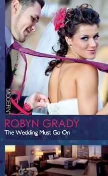The Wedding Must Go On - Robyn Grady 
