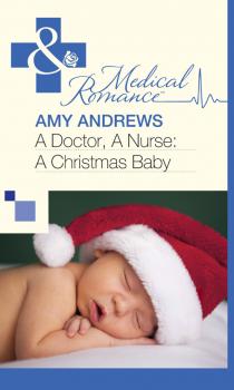 A Doctor, A Nurse: A Christmas Baby - Amy Andrews 