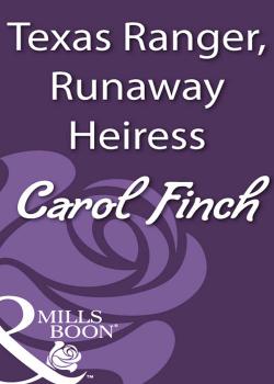 Texas Ranger, Runaway Heiress - Carol  Finch 