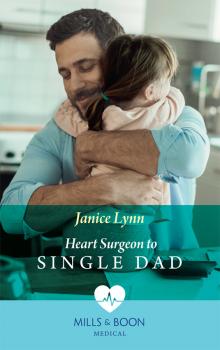 Heart Surgeon To Single Dad - Janice  Lynn 