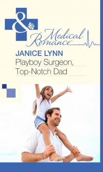 Playboy Surgeon, Top-Notch Dad - Janice  Lynn 