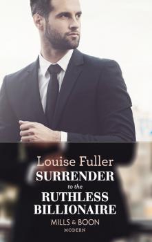 Surrender To The Ruthless Billionaire - Louise  Fuller 