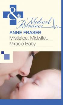 Mistletoe, Midwife...Miracle Baby - Anne  Fraser 