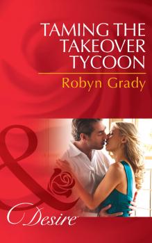 Taming the Takeover Tycoon - Robyn Grady 