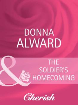 The Soldier's Homecoming - DONNA  ALWARD 