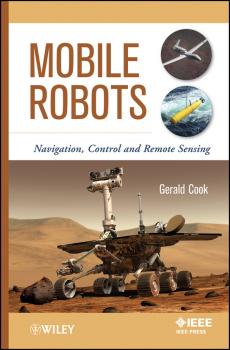 Mobile Robots. Navigation, Control and Remote Sensing - Gerald  Cook 