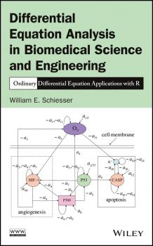 Differential Equation Analysis in Biomedical Science and Engineering. Ordinary Differential Equation Applications with R - William Schiesser E. 