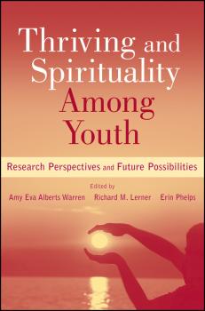 Thriving and Spirituality Among Youth. Research Perspectives and Future Possibilities - Erin  Phelps 