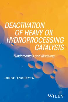 Deactivation of Heavy Oil Hydroprocessing Catalysts. Fundamentals and Modeling - Jorge  Ancheyta 